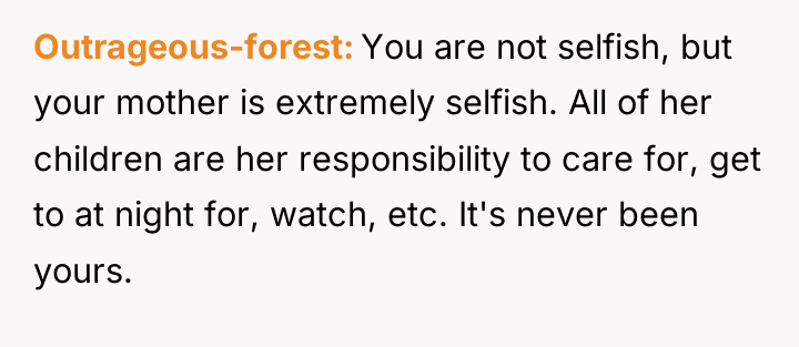 Outrageous-forest You are not selfish, but your mother is extremely...