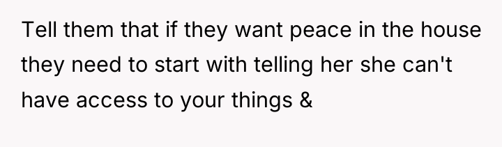 Tell them that if they want peace in the house...