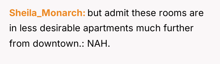 Sheila_Monarch but admit these rooms are in less desirable apartments...