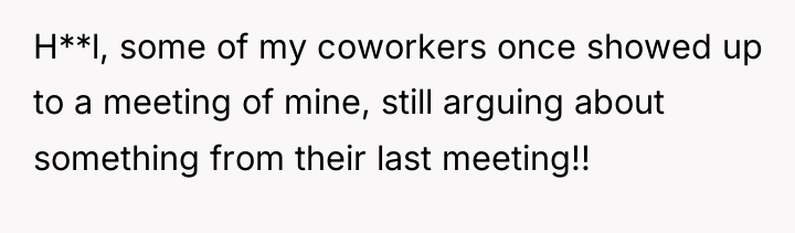 H**l, some of my coworkers once showed up to a...