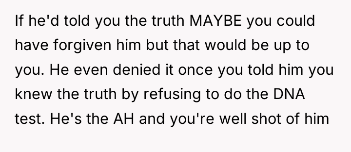 If he'd told you the truth MAYBE you could have...