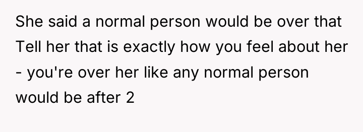 She said a normal person would be over that Tell...