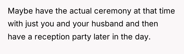 Maybe have the actual ceremony at that time with just...