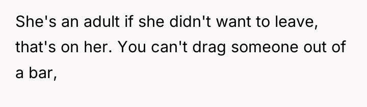She's an adult if she didn't want to leave, that's...