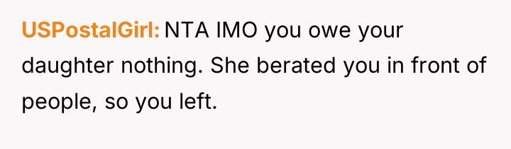 USPostalGirl NTA IMO you owe your daughter nothing. She berated...
