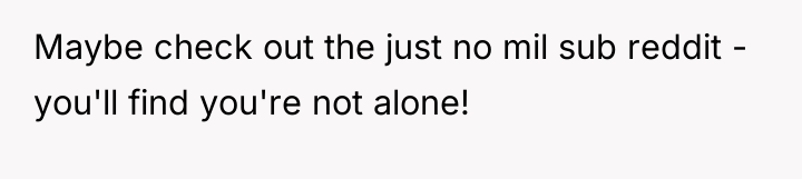 Maybe check out the just no mil sub reddit -...