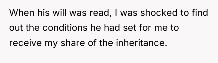 When his will was read, I was shocked to find...