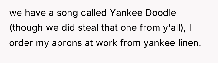 we have a song called Yankee Doodle (though we did...