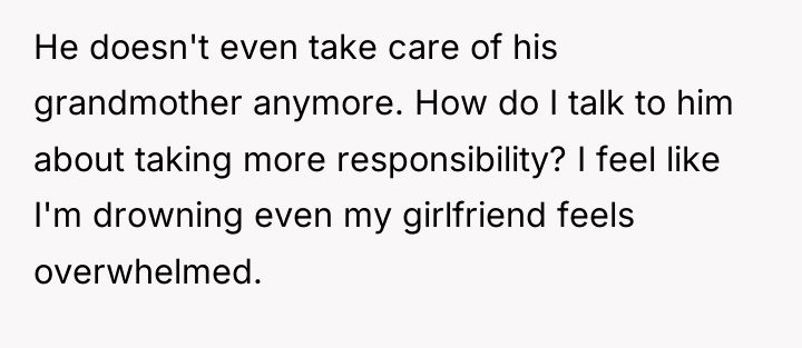 He doesn't even take care of his grandmother anymore. How...