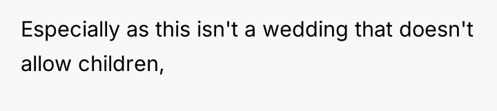 Especially as this isn't a wedding that doesn't allow children,