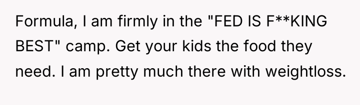 Formula, I am firmly in the "FED IS F**KING BEST"...