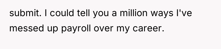 submit. I could tell you a million ways I've messed...