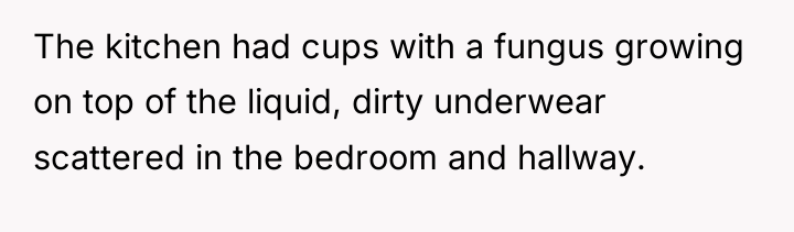 The kitchen had cups with a fungus growing on top...