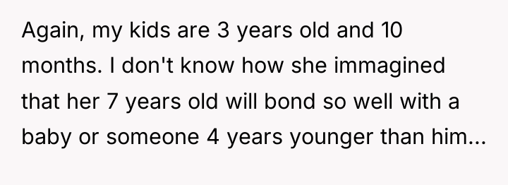 Again, my kids are 3 years old and 10 months....