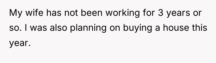 My wife has not been working for 3 years or...