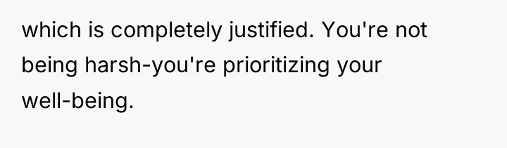 which is completely justified. You're not being harsh-you're prioritizing your...