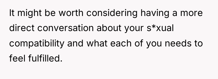 It might be worth considering having a more direct conversation...