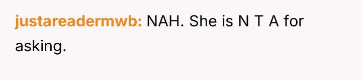 justareadermwb NAH. She is N T A for asking.