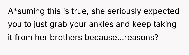 A*suming this is true, she seriously expected you to just...