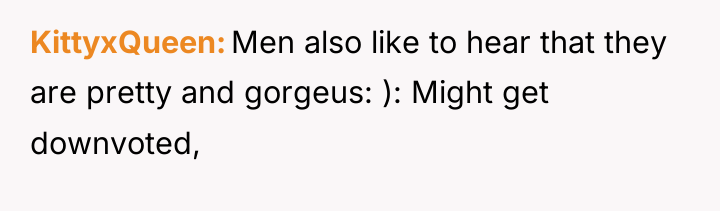 KittyxQueen Men also like to hear that they are pretty...