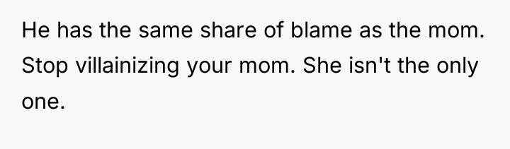 He has the same share of blame as the mom....