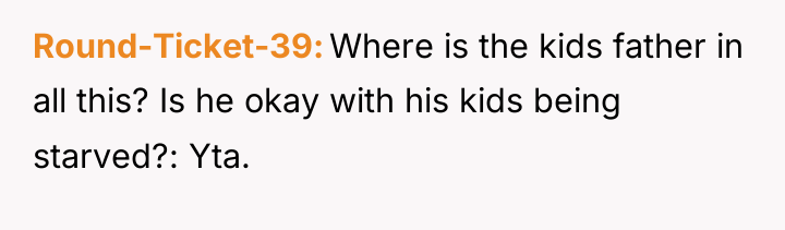 Round-Ticket-39 Where is the kids father in all this? Is...