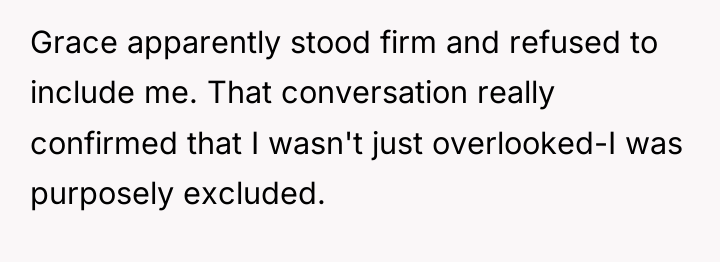Grace apparently stood firm and refused to include me. That...