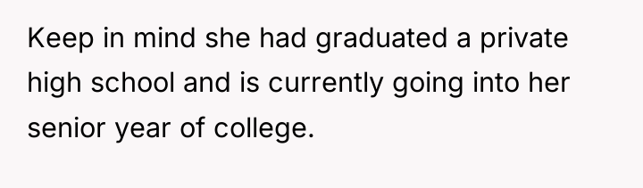 Keep in mind she had graduated a private high school...