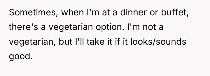 Sometimes, when I'm at a dinner or buffet, there's a...