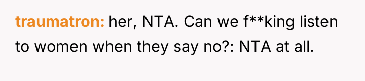 traumatron her, NTA. Can we f**king listen to women when...