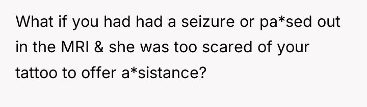 What if you had had a seizure or pa*sed out...