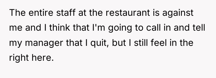 The entire staff at the restaurant is against me and...