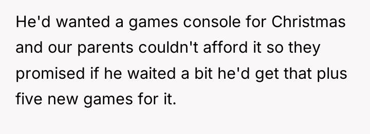 He'd wanted a games console for Christmas and our parents...