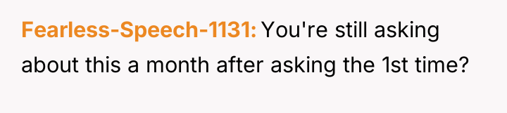 Fearless-Speech-1131 You're still asking about this a month after asking...