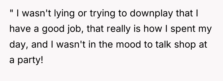 " I wasn't lying or trying to downplay that I...