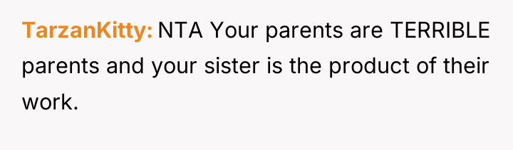 TarzanKitty NTA Your parents are TERRIBLE parents and your sister...