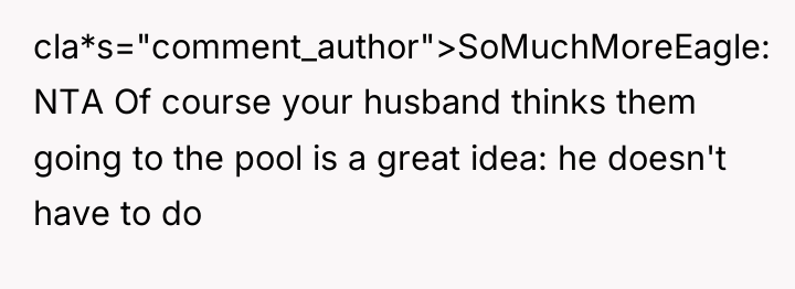 cla*s="comment_author">SoMuchMoreEagle: NTA Of course your husband thinks them going to...