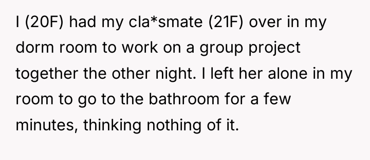 I (20F) had my cla*smate (21F) over in my dorm...