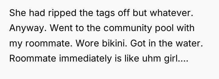 She had ripped the tags off but whatever. Anyway. Went...