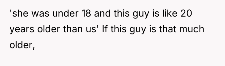 'she was under 18 and this guy is like 20...