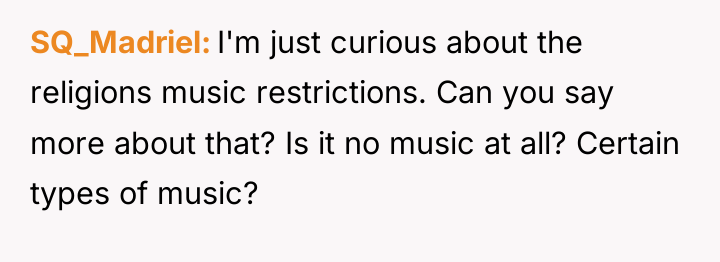 SQ_Madriel I'm just curious about the religions music restrictions. Can...