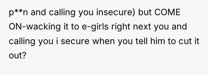 p**n and calling you insecure) but COME ON-wacking it to...