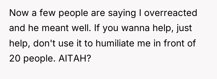 Now a few people are saying I overreacted and he...