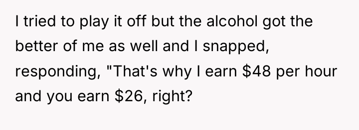 I tried to play it off but the alcohol got...