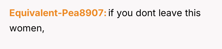 Equivalent-Pea8907 if you dont leave this women,
