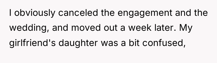 I obviously canceled the engagement and the wedding, and moved...