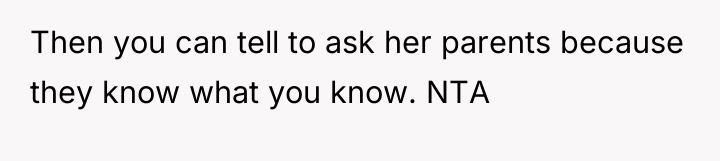 Then you can tell to ask her parents because they...