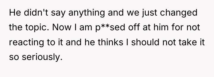 He didn't say anything and we just changed the topic....
