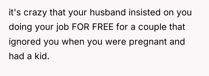 it's crazy that your husband insisted on you doing your...