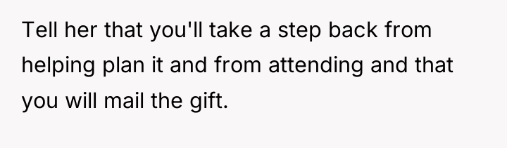 Tell her that you'll take a step back from helping...